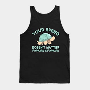 Your speed doesn't matter, forward is forward Tank Top